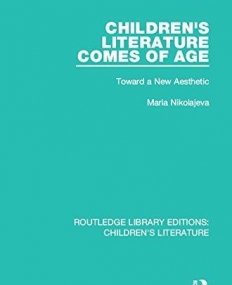 Children's Literature: Children's Literature Comes of Age: Toward a New Aesthetic (Volume 4)