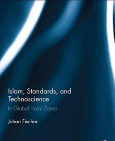Islam, Standards, and Technoscience: In Global Halal Zones