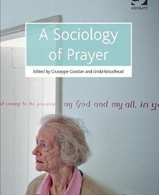 A Sociology of Prayer (Ashgate Ahrc/Esrc Religion and Society)