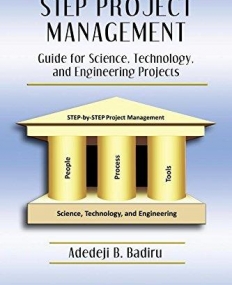 STEP PROJECT MANAGEMENT : GUIDE FOR SCIENCE, TECHNOLOGY, AND ENGINEERING PROJECTS