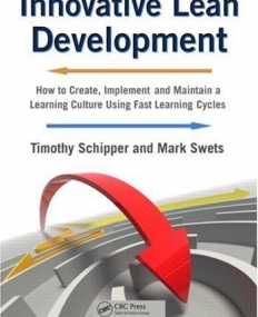 INNOVATIVE LEAN DEVELOPMENT: HOW TO CREATE, IMPLEMENT AND MAINTAIN A LEARNING CULTURE USING FAST LEARNING CYCLES