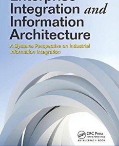Enterprise Integration and Information Architecture: A Systems Perspective on Industrial Information Integration