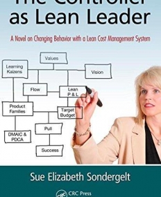 THE CONTROLLER AS LEAN LEADER: A NOVEL ON CHANGING BEHAVIOR WITH A LEAN COST MANAGEMENT SYSTEM