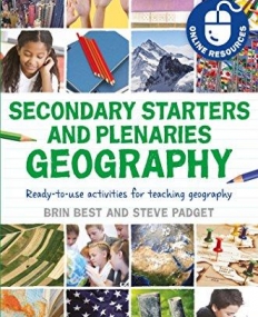 SECONDARY STARTERS AND PLENARIES: GEOGRAPHY: READY-TO-USE ACTIVITIES FOR TEACHING GEOGRAPHY (CLASSROOM STARTERS AND PLENARIES)