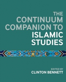 THE BLOOMSBURY COMPANION TO ISLAMIC STUDIES (CONTINUUM COMPANIONS)