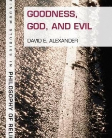 GOODNESS, GOD AND EVIL (CONTINUUM STUDIES IN PHILOSOPHY OF RELIGION)