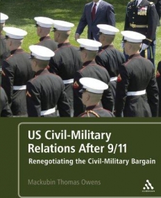 US CIVIL-MILITARY RELATIONS AFTER 9/11: RENEGOTIATING T