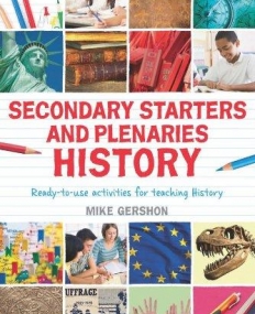 SECONDARY STARTERS AND PLENARIES: HISTORY: READY-TO-USE ACTIVITIES FOR TEACHING HISTORY