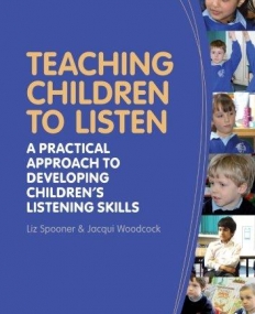 TEACHING CHILDREN TO LISTEN: A PRACTICAL APPROACH TO DEVELOPING CHILDREN'S LISTENING SKILLS