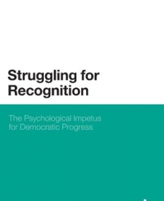 STRUGGLING FOR RECOGNITION: THE PSYCHOLOGICAL IMPETUS FOR DEMOCRATIC PROGRESS