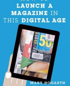 HOW TO LAUNCH A MAGAZINE IN THIS DIGITAL AGE