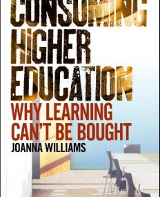 CONSUMING HIGHER EDUCATION: WHY LEARNING CAN'T BE BOUGHT