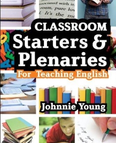 SECONDARY STARTERS AND PLENARIES: ENGLISH: CREATIVE ACTIVITIES, READY-TO-USE FOR TEACHING ENGLISH (CLASSROOM STARTERS AND PLENARIES)