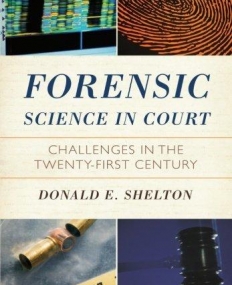 FORENSIC SCIENCE IN COURT: CHALLENGES IN THE TWENTY FIR