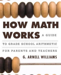 How Math Works: A Guide to Grade School Arithmetic for Parents and Teachers