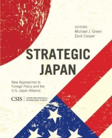 Strategic Japan: New Approaches to Foreign Policy and the U.S.-Japan Alliance (CSIS Reports)
