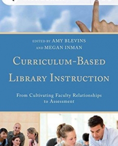 Curriculum-Based Library Instruction: From Cultivating Faculty Relationships to Assessment (Medical Library Association Books Series)