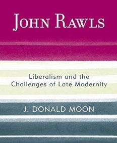 John Rawls: Liberalism and the Challenges of Late Modernity (Modernity and Political Thought)