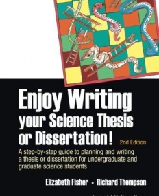 Enjoy Writing Your Science Thesis or Dissertation: A Step by Step Guide to Planning and Writing a Thesis or Dissertation for Undergraduate and ...