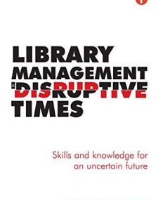 Library Managment in Disruptive Times: Skills and Knowledge for an Uncertain Future