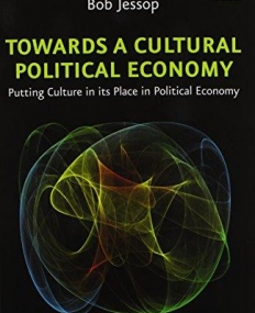 Towards a Cultural Political Economy: Putting Culture in Its Place in Political Economy