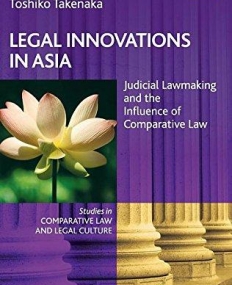 Legal Innovations in Asia: Judicial Lawmaking and the Influence of Comparative Law (Studies in Comparative Law and Legal Culture series)