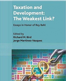 Taxation and Development: The Weakest Link? Essays in Honor of Roy Bahl (Studies in Fiscal Federalism and State-Local Finance series)