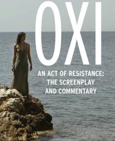 Oxi: An Act of Resistance: The Screenplay and Commentary, Including interviews with Derrida, Cixous, Balibar and Negri