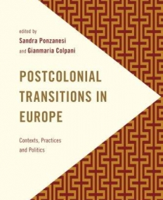 Postcolonial Transitions in Europe: Contexts, Practices and Politics (Frontiers of the Political)