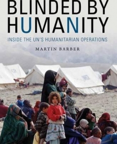 Blinded by Humanity: Inside the UN's Humanitarian Operations