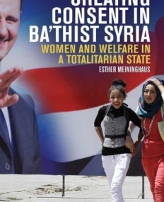 Creating Consent in Ba‘thist Syria