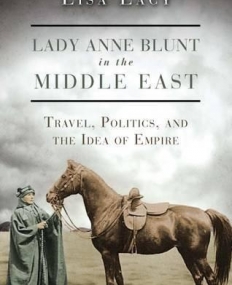Lady Anne Blunt in the Middle East (International Library of Historical Studies)