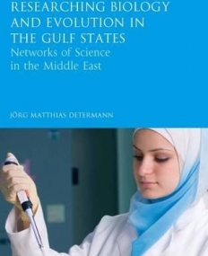 Researching Biology and Evolution in the Gulf (Library of Modern Middle East Studies)
