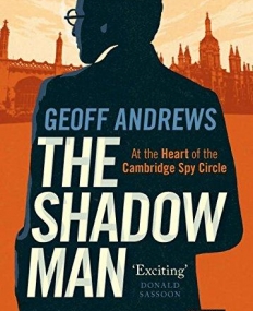 The Shadow Man: The Untold Story of James Klugmann and the Cambridge Spires