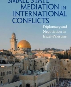 Small State Mediation in International Conflicts: Diplomacy and Negotiation in Israel-Palestine