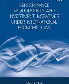 Performance Requirements and Investment Incentives Under International Economic Law