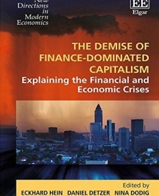 The Demise of Finance-Dominated Capitalism: Explaining the Financial and Economic Crises (New Directions in Modern Economics series)