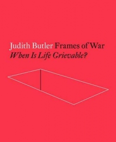 Frames of War: When Is Life Grievable?