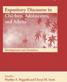 EXPOSITORY DISCOURSE IN CHILDREN, ADOLESCENTS, AND ADULTS: DEVELOPMENT AND DISORDERS (NEW DIRECTIONS IN COMMUNICATION DISORDERS RESEARCH: INTEGRA