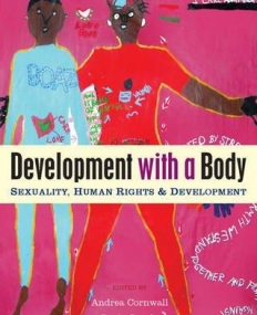 DEVELOPMENT WITH A BODY: SEXUALITIES, DEVELOPMENT AND HUMAN RIGHTS