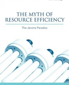 MYTH OF RESOURCE EFFICIENCY: THE JEVONS PARADOX,THE