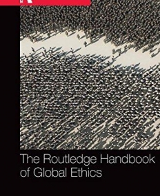 The Routledge Handbook of Global Ethics (Routledge Handbooks in Applied Ethics)