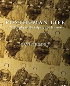 Posthuman Life: Philosophy at the Edge of the Human