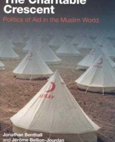 CHARITABLE CRESCENT: POLITICS OF AID IN THE MUSLIM WORLD