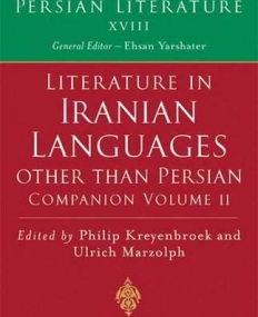LITERATURE IN IRANIAN LANGUAGES OTHER THAN PERSIAN : COMPANION VOLII : VOL XVIII (A HISTORY OF PERSI