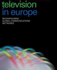TRANSNATIONAL TELEVISION IN EUROPE: RECONFIGURING GLOBAL COMMUNICATIONS NETWORKS