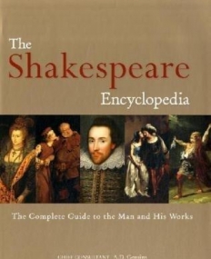 SHAKESPEARE ENCYCLOPEDIA: THE COMPLETE GUIDE TO THE MAN AND HIS WORKS,THE