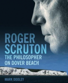 ROGER SCRUTON: THE PHILOSOPHER ON DOVER BEACH