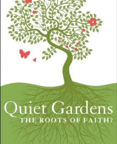 QUIET GARDENS : THE ROOTS OF FAITH?
