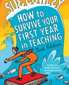 HOW TO SURVIVE YOUR FIRST YEAR IN TEACHING